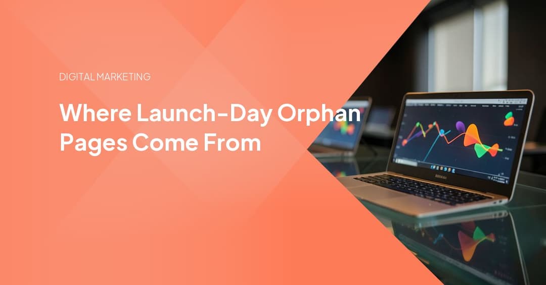 Where Launch-Day Orphan Pages Come From