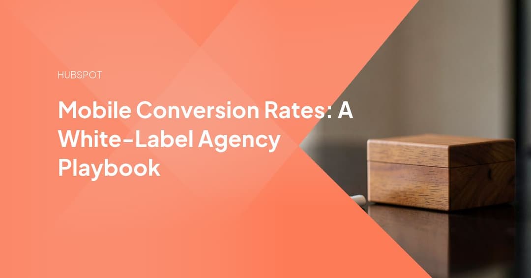 Mobile Conversion Rates: A White-Label Agency Playbook