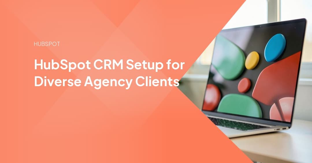 HubSpot CRM Setup for Diverse Agency Clients