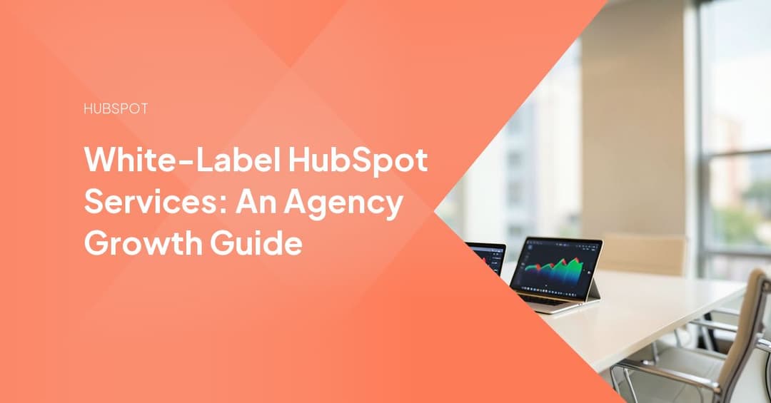 White-Label HubSpot Services: An Agency Growth Guide