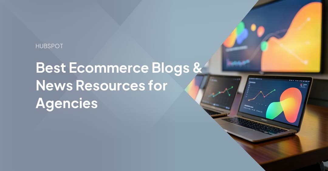 Best Ecommerce Blogs & News Resources for Agencies