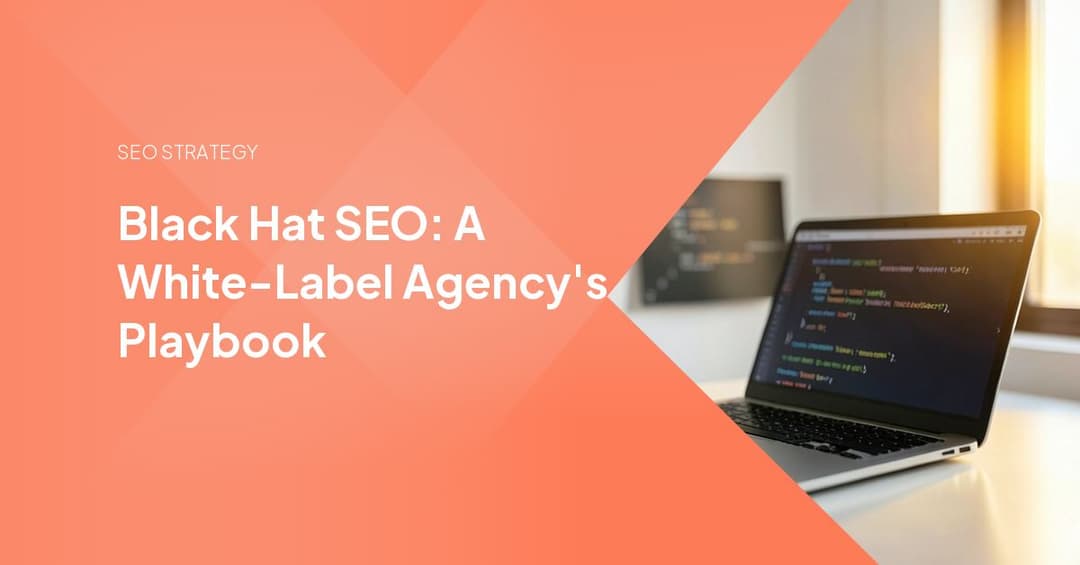 Black Hat SEO: A White-Label Agency's Playbook