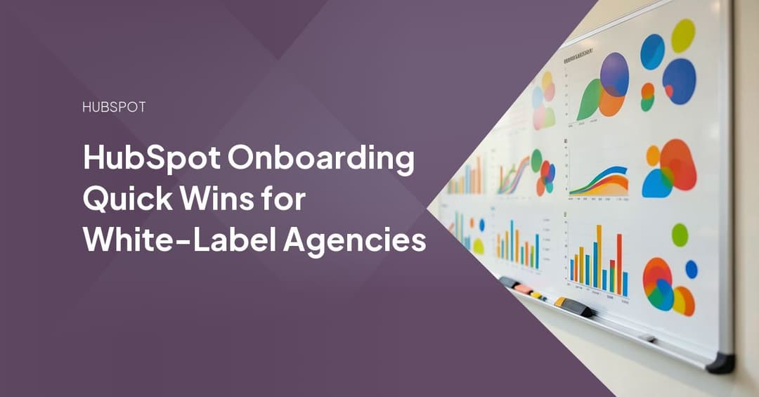 HubSpot Onboarding Quick Wins for White-Label Agencies