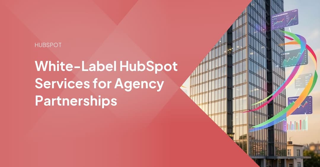 White-Label HubSpot Services for Agency Partnerships