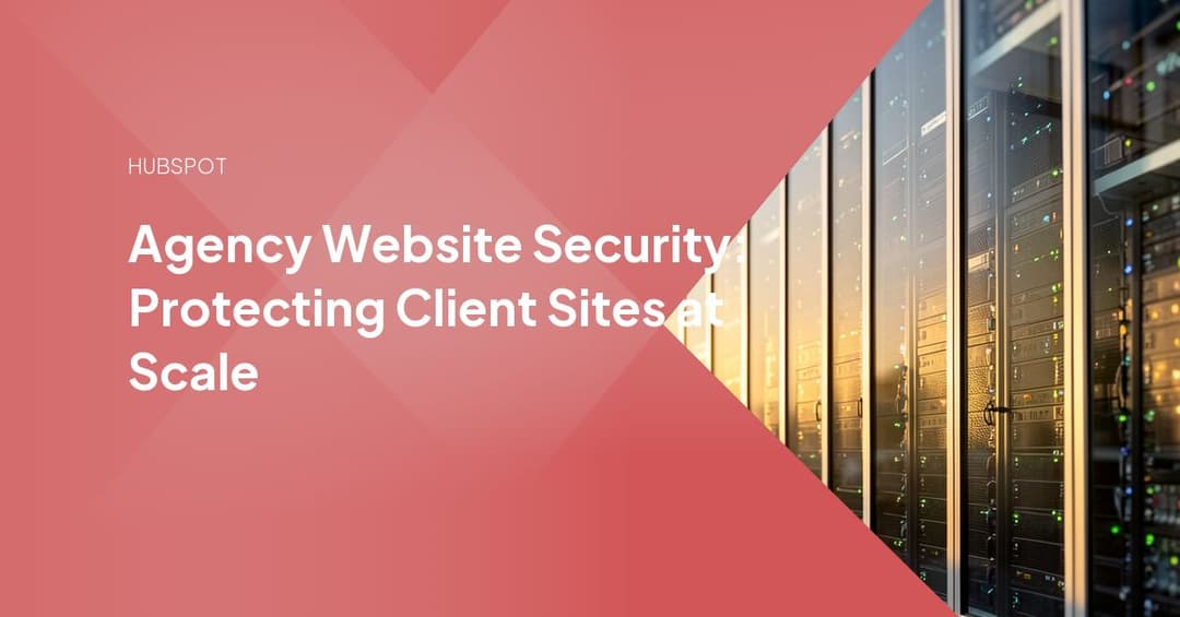 Agency Website Security: Protecting Client Sites at Scale