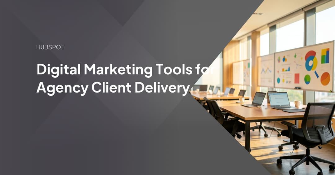 Digital Marketing Tools for Agency Client Delivery