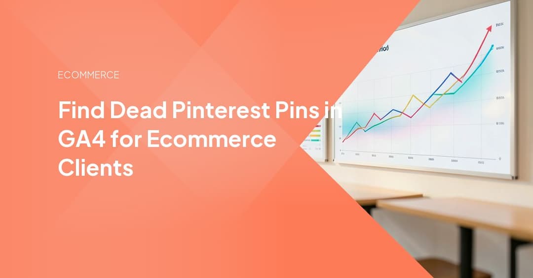 Find Dead Pinterest Pins in GA4 for Ecommerce Clients