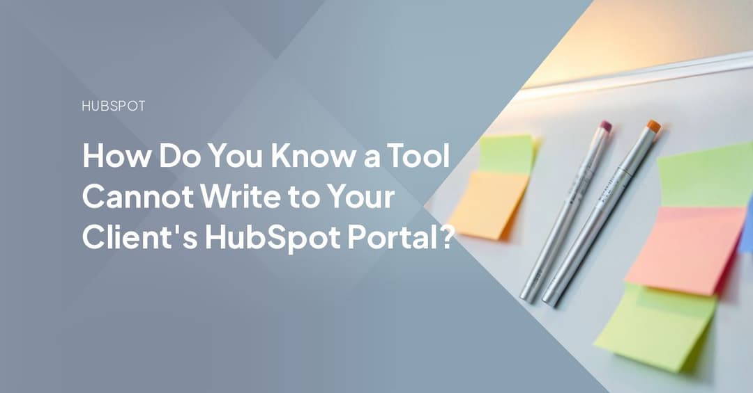 How Do You Know a Tool Cannot Write to Your Client's HubSpot Portal?