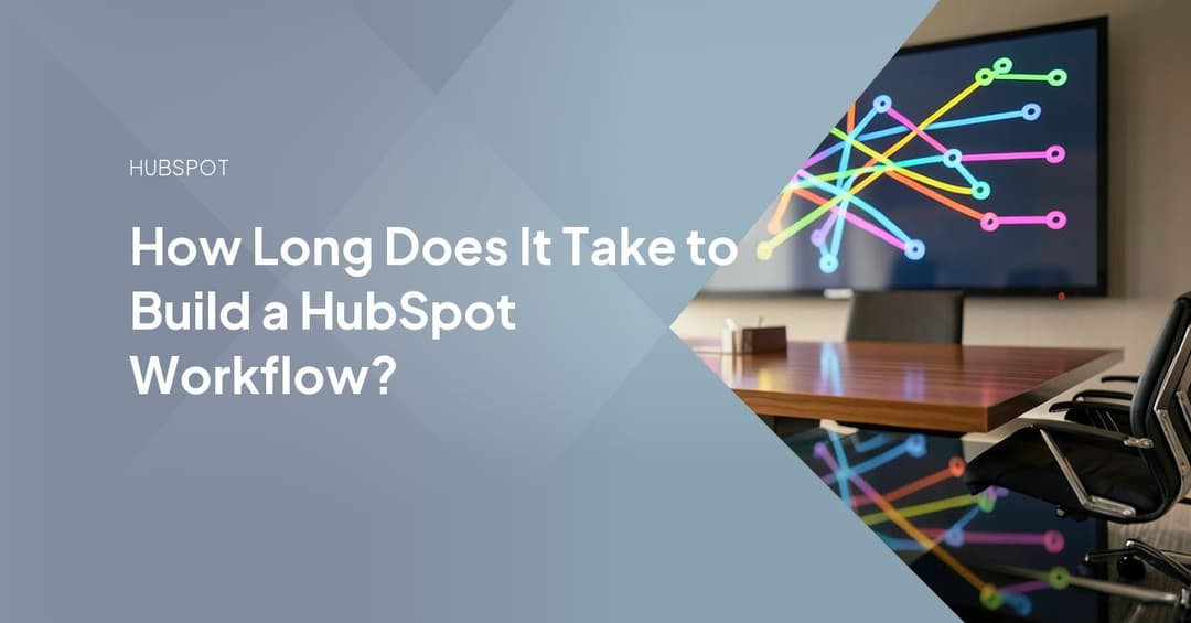 How Long Does It Take to Build a HubSpot Workflow?