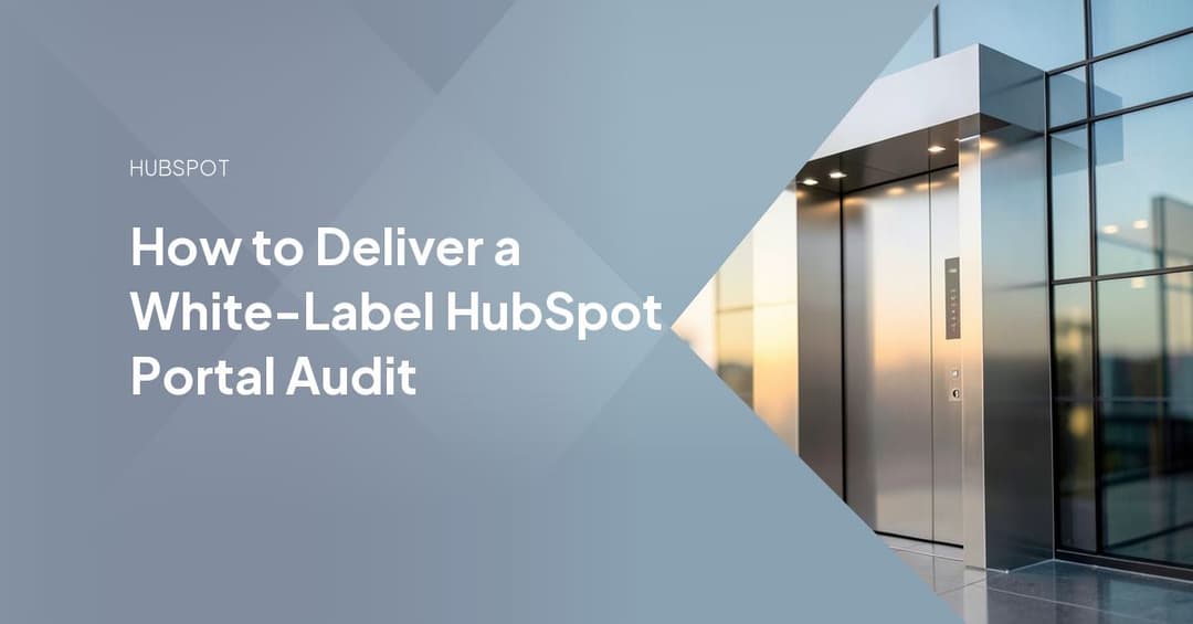 How to Deliver a White-Label HubSpot Portal Audit