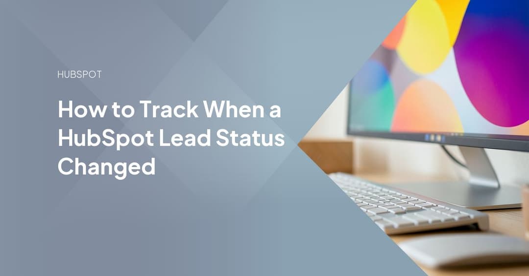 How to Track When a HubSpot Lead Status Changed