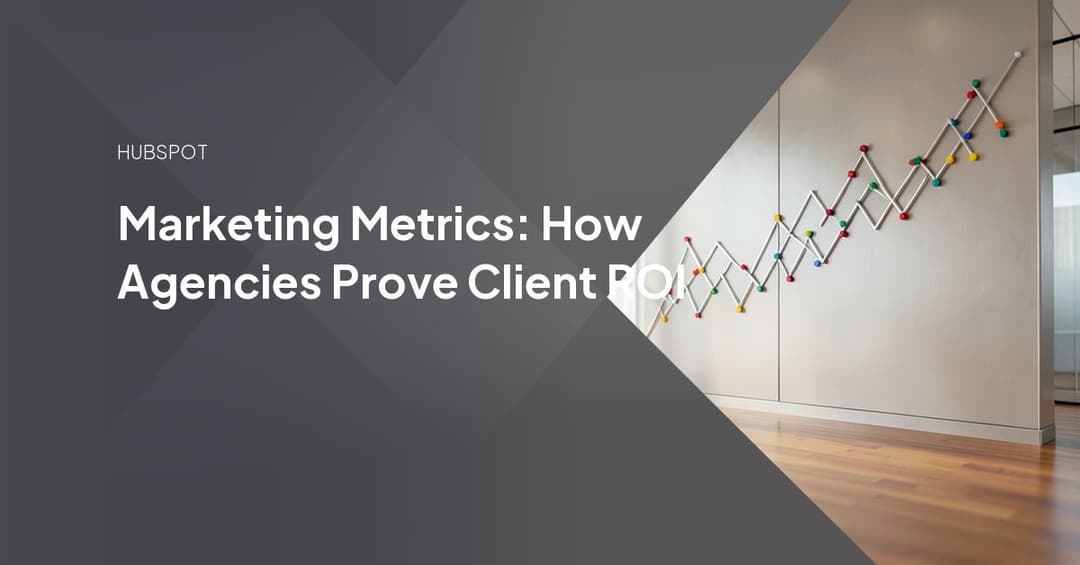 Marketing Metrics: How Agencies Prove Client ROI