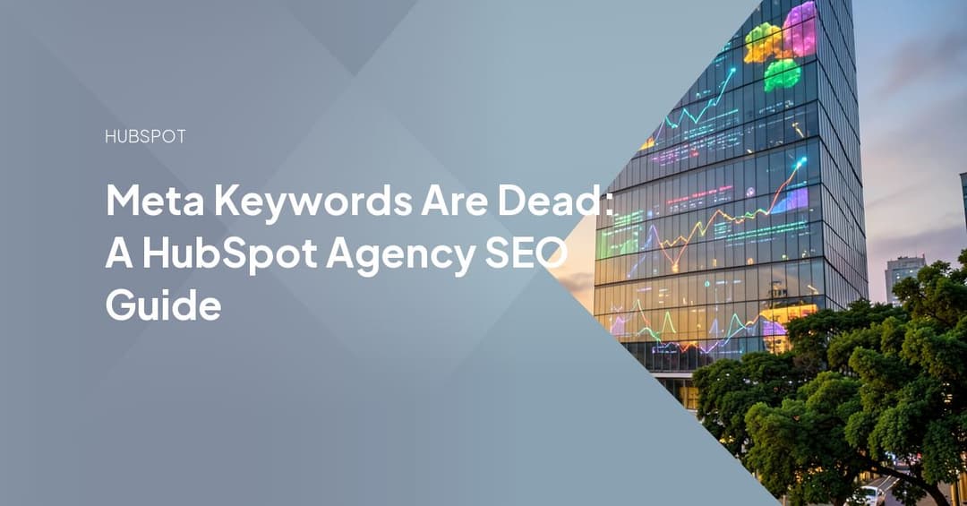 Meta Keywords Are Dead: A HubSpot Agency SEO Guide