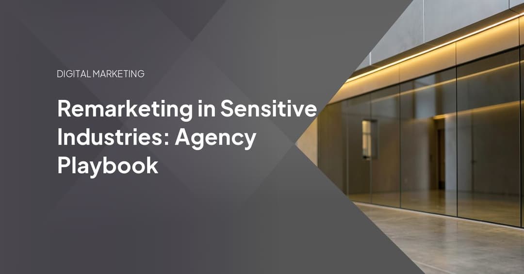 Remarketing in Sensitive Industries: Agency Playbook