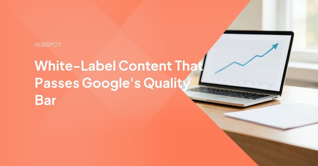 White-Label Content That Passes Google's Quality Bar