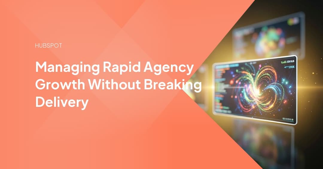 Managing Rapid Agency Growth Without Breaking Delivery