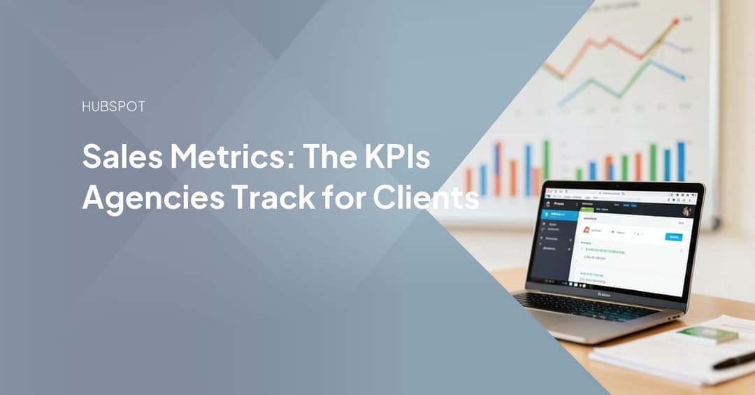 Sales Metrics: The KPIs Agencies Track for Clients