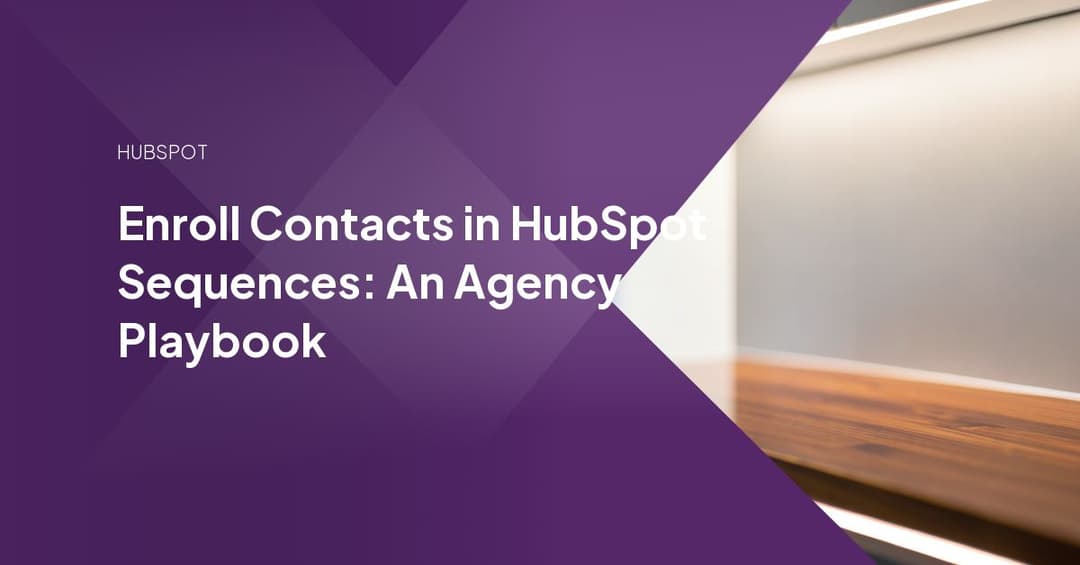 Enroll Contacts in HubSpot Sequences: An Agency Playbook