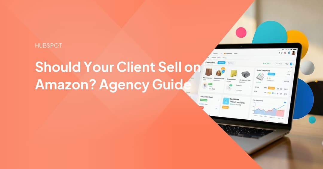 Should Your Client Sell on Amazon? Agency Guide