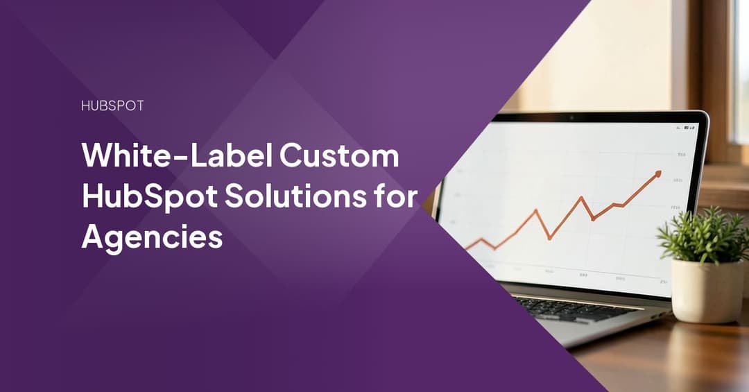 White-Label Custom HubSpot Solutions for Agencies