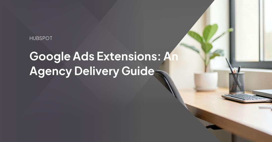 Google Ads Extensions: An Agency Delivery Guide