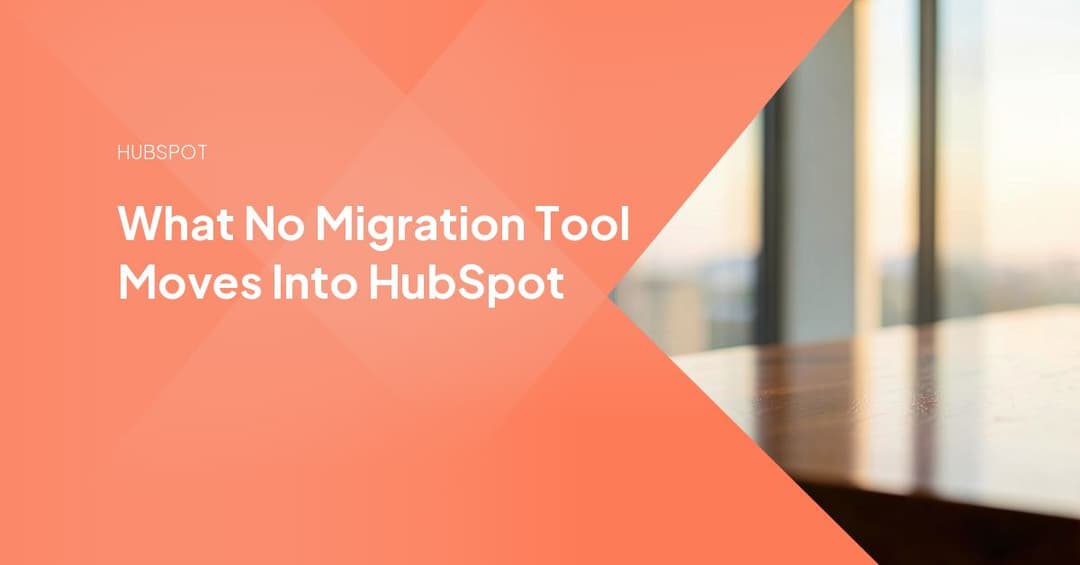 What No Migration Tool Moves Into HubSpot