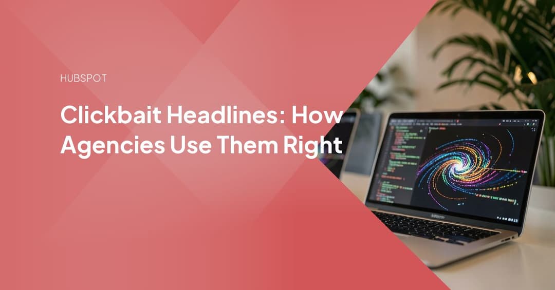 Clickbait Headlines: How Agencies Use Them Right